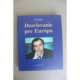 Dozrievanie pre Európu (Zrání pro Evropu, Slovensko, Evropská unie, politika, diplomacie; věnování [Jiří Paroubek] a podpis Ján Figeľ)