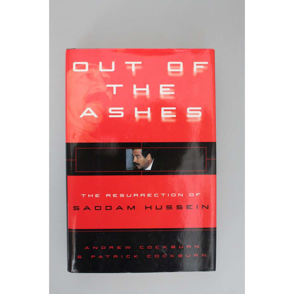 Out of the Ashes. The Resurrection of Saddam Hussein (Vzkříšení Saddáma Husajna, politika, vojenství, Írán, Irák, Kuvajt, Kurdové)