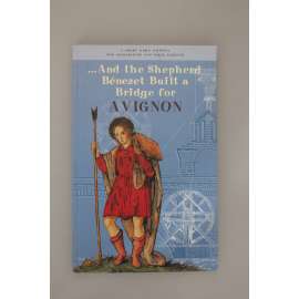...And the Shepherd Benezet Built a Bridge for Avignon (A pastýř Benezet postavil most pro Avignon, historie, Francie)