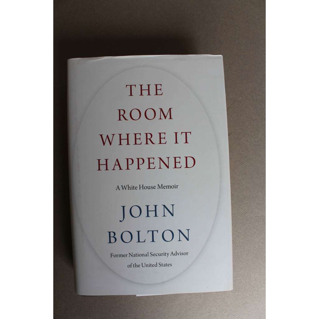 The Room Where It Happened. A White House Memoir (Pokoj, kde se to stalo. Paměti Bílého domu; politika USA, mj. Donald Trump, G. W. Bush, R. Giuliani, J. Kelly, Ukrajina)
