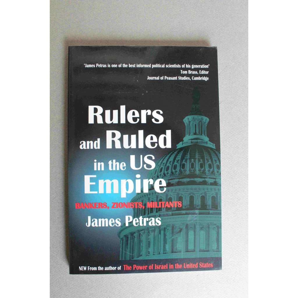 Rulers and Ruled in the US Empire. Bankers, Zionists and Militants (Vládci a vládnoucí v americkém impériu. Bankéři, sionisté a militanti; politika USA, ekonomie, židé, sionismus)