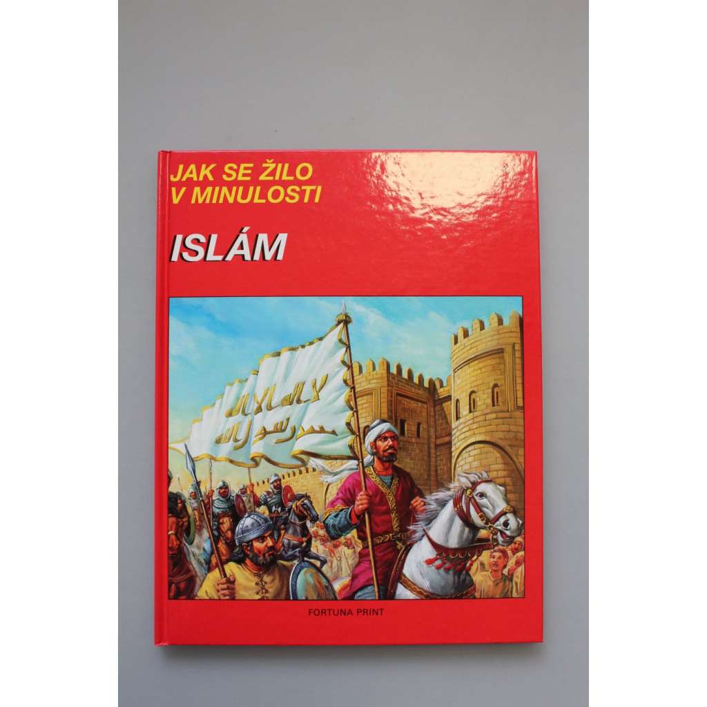 Islám 600-1258 n. l. Jak se žilo v minulosti (Dějiny islámu, muslimové, Mekka, Od Činy až po Španělsko, Vojáci Prorokovi)