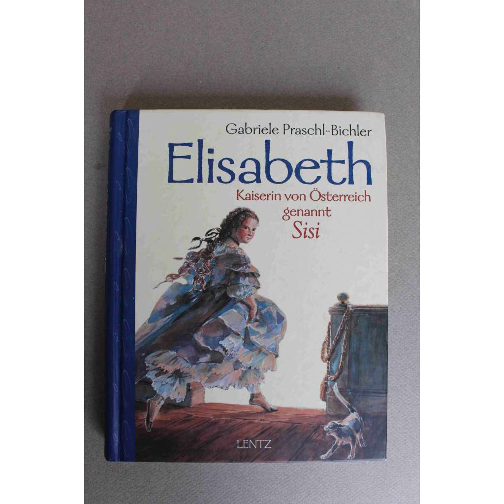 Elisabeth. Kaiserin von Österreich genannt Sisi (Alžběta, Rakouská císařovna zvaná Sisi [Sissi], František Josef I., Habsburkové)