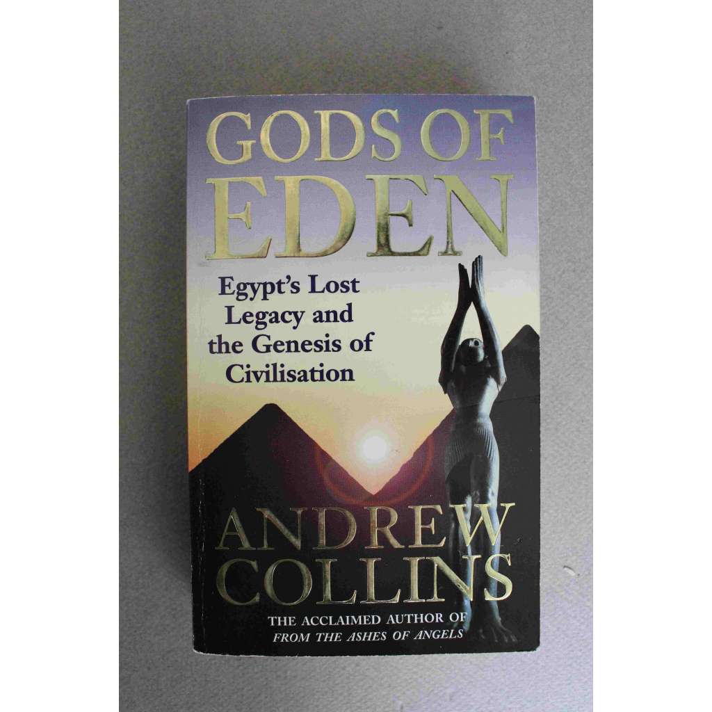 Gods of Eden. Egypt's Lost Legacy and the Genesis of Civilisation (Bohové ráje. Ztracené dědictví Egypta a geneze civilizace; starověk, náboženství) Gods of Eden. Egypt's Lost Legacy and the Genesis of Civilisation (Bohové ráje. Ztracené dědictví Egypta a geneze civilizace; starověk, náboženství)