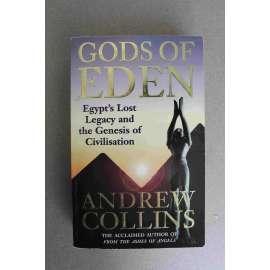Gods of Eden. Egypt's Lost Legacy and the Genesis of Civilisation (Bohové ráje. Ztracené dědictví Egypta a geneze civilizace; starověk, náboženství) Gods of Eden. Egypt's Lost Legacy and the Genesis of Civilisation (Bohové ráje. Ztracené dědictví Egypta a geneze civilizace; starověk, náboženství)