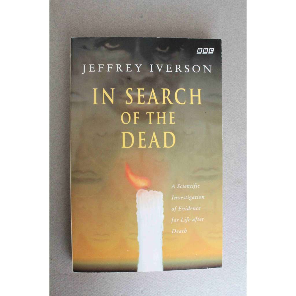 In Search of the Dead. Scientific Investigation of Evidence for Life After Death (BBC) (Hledání smrti. Vědecké zkoumání důkazů života po smrti) In Search of the Dead. Scientific Investigation of Evidence for Life After Death (BBC) (Hledání smrti. Vědecké zkoumání důkazů života po smrti)