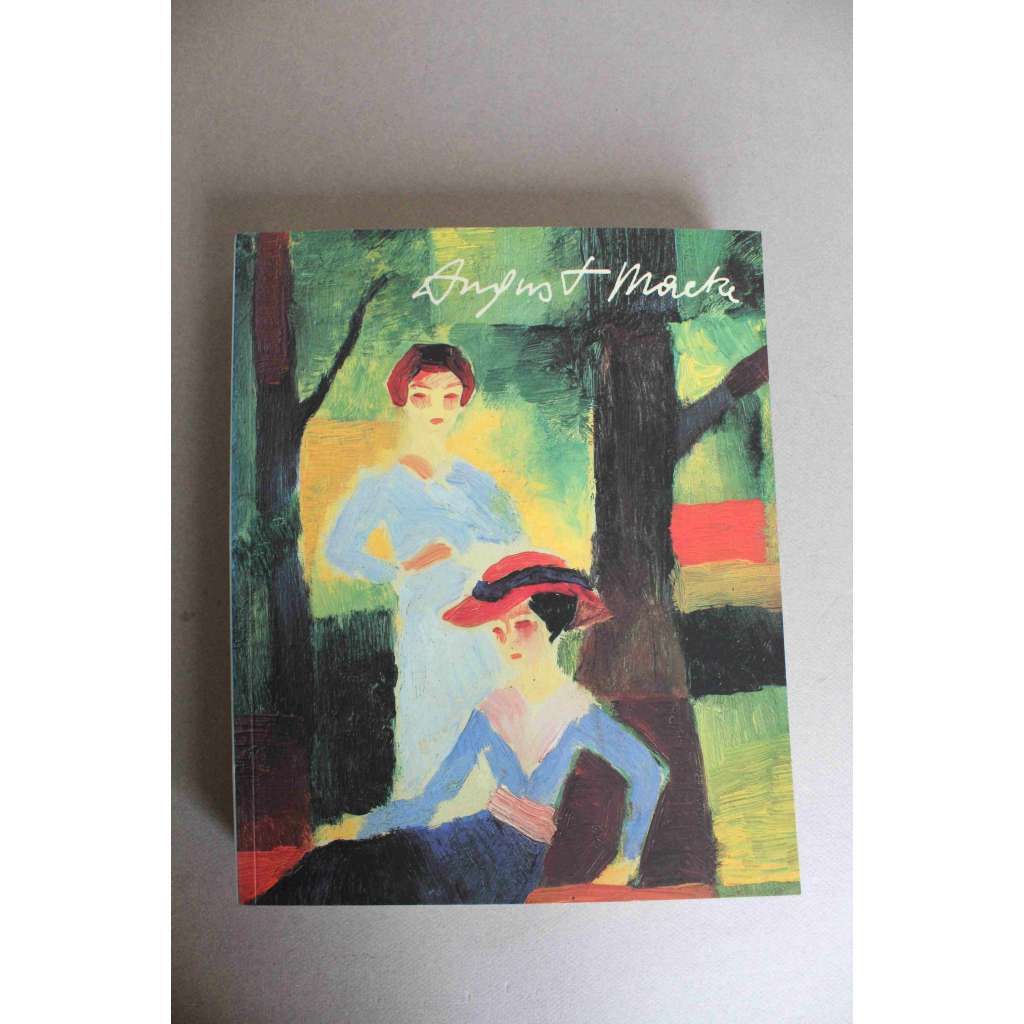 August Macke. Gemälde. Aquarelle. Zeichnungen (výstavní katalog, malířství, expresionismus, obrazy, akvarely, kresby)