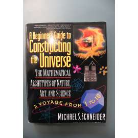 A Beginner's Guide to Constructing the Universe (matematika, přírodní vědy, vesmír) A Beginner's Guide to Constructing the Universe (matematika, přírodní vědy, vesmír)