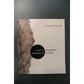 Tomáš Polcar. Tvar je prázdnota, prázdnota je tvar (výstavní katalog, sochařství, instalace, objekty)