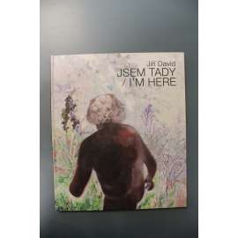 Jiří David. Jsem tady/I´m here (výstavní katalog, malířství, abstrakce) Jiří David. Jsem tady/I´m here (výstavní katalog, malířství, abstrakce)