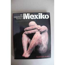 Altindianische Kunst in Mexiko (Indiánské umění v Mexiku, archeologie, umění, keramika, sochařství, architektura)
