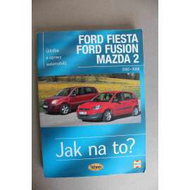 Ford Fiesta Ford Fusion Mazda 2 2002-2008. Údržba a opravy automobilů (edice: Jak na to?) (automobil, příručka, motory)