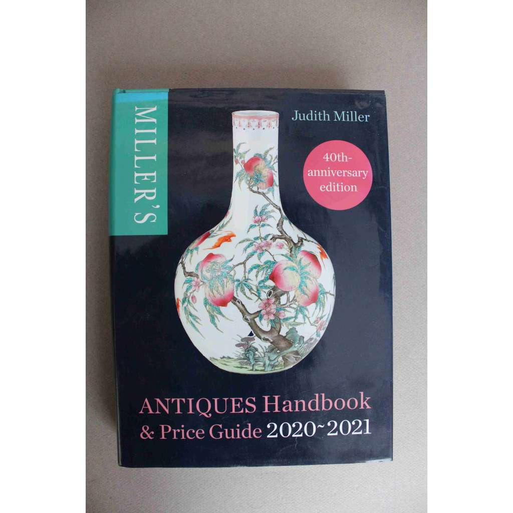 Miller's Antiques Handbook and Price Guide 2020-2021 (Příručka a ceník starožitností, starožitnosti, porcelán, keramika, nábytek, stříbro, sklo, šperky, textil, hračky, plakáty, mj. Tiffany, Wedgwood, A. Mucha, Hoffmann)