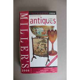 Millers. International Antiques - Price Guide 2006 (Mezinárodní starožitnosti. Ceník, nábytek, porcelán, keramika, stříbro, sklo, hodiny, textil, zlato, hračky, fotografie, zbraně, mj. Brassai, Man Ray)