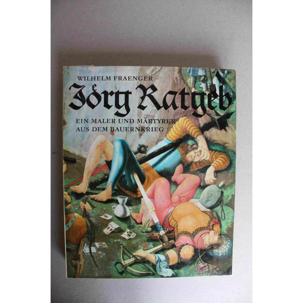 Jörg Ratgeb. Ein Maler und Märtyrer aus dem Bauernkrieg (Malíř a mučedník selské války, malířství, renesance, mj. Dürer, Grünewald)
