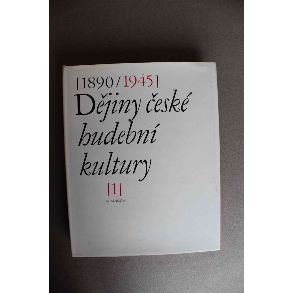 Dějiny české hudební kultury 1890-1945. I. Díl 1890-1918 (hudební historie, hudba, mj. Církevní hudba, Koncertní život, Opera, L. Janáček, J. Suk, O. Zich, A. Dvořák, Z. Nejedlý)