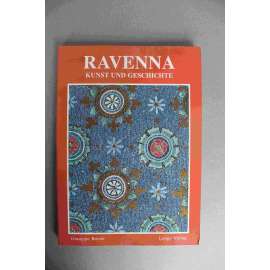 Ravenna. Kunst und Geschichte (Umění a dějiny, architektura, sochařství, mozaiky, mj. Sant Apollinare  in Classe, Theodorichovo mauzoleum, Mauzoleum Gally Placidie)