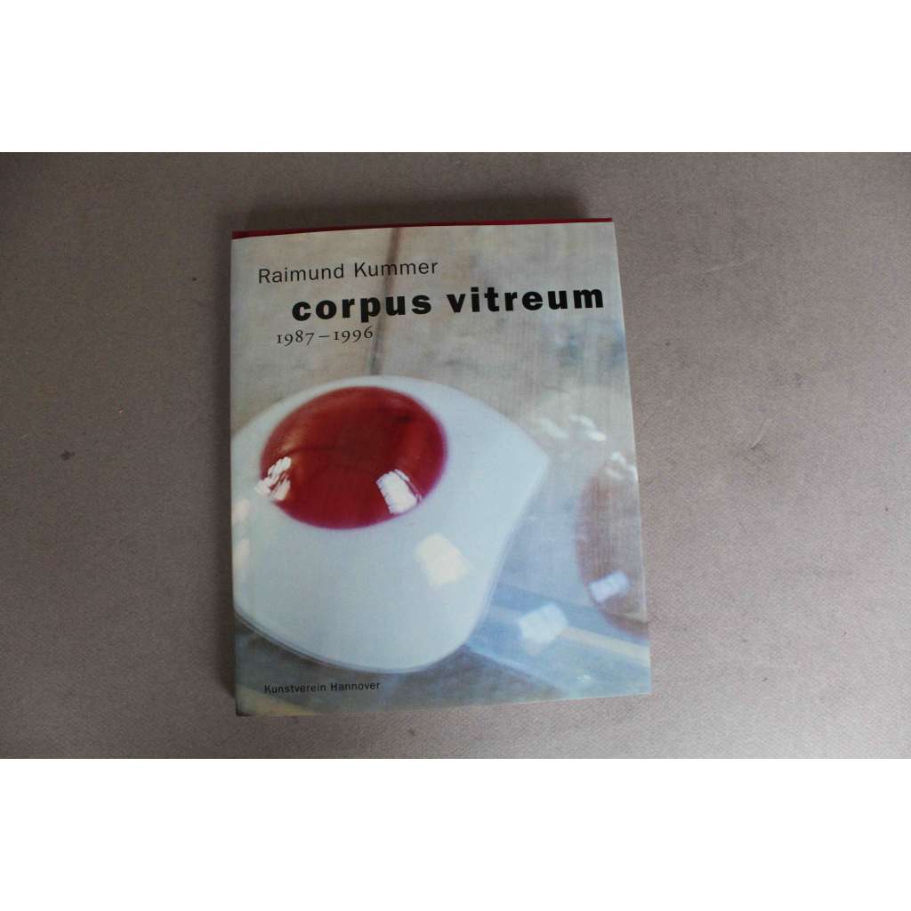 Raimund Kummer. Corpus vitreum 1987-1996 (výstavní katalog, sochařství, objekty, instalace) Raimund Kummer. Corpus vitreum 1987-1996 (výstavní katalog, sochařství, objekty, instalace)