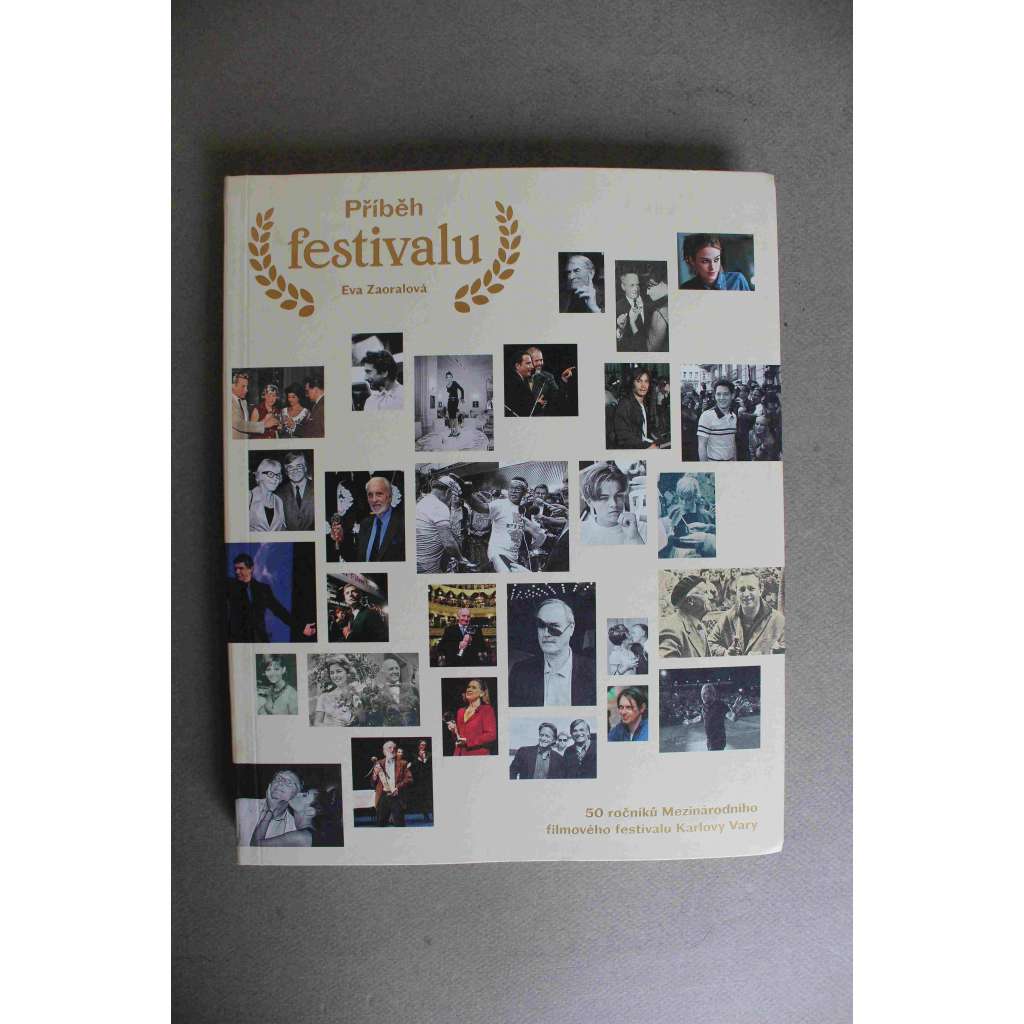 Příběh festivalu (Mezinárodní filmový festival Karlovy Vary, film, kinematografie, fotografie, mj. Martin Frič, Jiří Trnka, Claudia Cardinale, Henry Fonda, Banderas, Leonardo DiCaprio, Jiří Bartoška) Příběh festivalu (Mezinárodní filmový festival Karlovy Vary, film, kinematografie, fotografie, mj. Martin Frič, Jiří Trnka, Claudia Cardinale, Henry Fonda, Banderas, Leonardo DiCaprio, Jiří Bartoška)