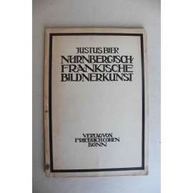Nürnbergisch fränkische Bilderkunst. Mit 80 ganzseitigen Abbildungen (Norimbersko-franské výtvarné umění, Norimberk, sochařství, gotika)