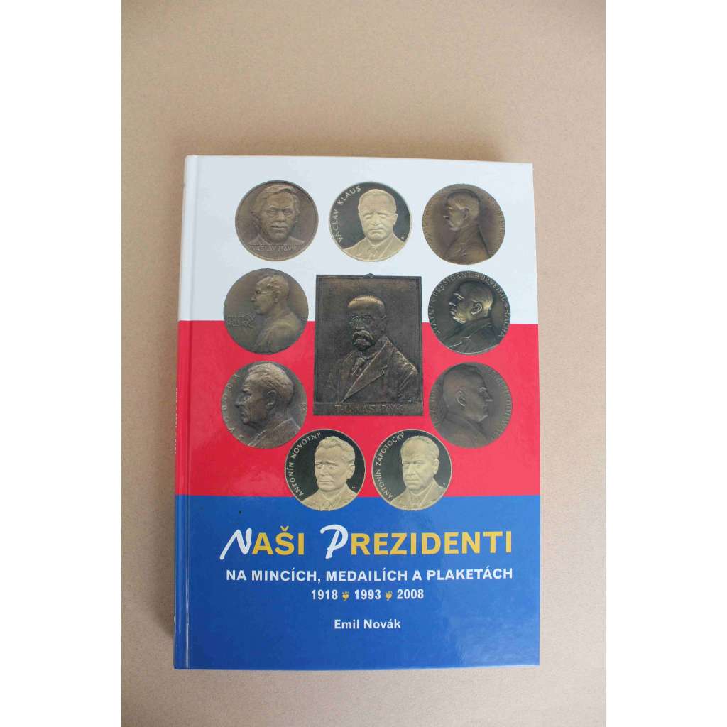 Naši prezidenti na mincích, medailích a plaketách 1918,1993, 2008 (mince, medaile, plakety [numismatika], sochařství, prezident Masaryk, Beneš, Hácha, Gottwald, Zápotocký, Svoboda, Husák, Havel)