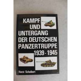 Kampf und Untergang der deutschen Panzertruppe 1939-1945 (Bitva a pád německých tankových sil, druhá světová válka, tanky, Francie, Afrikakorps, Rusko) Kampf und Untergang der deutschen Panzertruppe 1939-1945 (Bitva a pád německých tankových sil, druhá světová válka, tanky, Francie, Afrikakorps, Rusko)