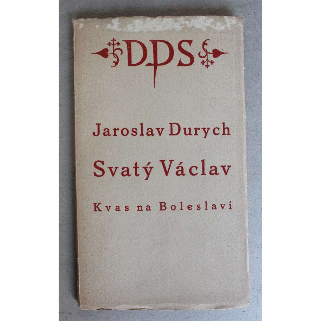Kvas na Boleslavi. Hra o třech dějstvích (edice: Knihy nové doby) (divadelní hra, historické drama, Sv. Václav, Boleslav, Podiven) Kvas na Boleslavi. Hra o třech dějstvích (edice: Knihy nové doby) (divadelní hra, historické drama, Sv. Václav, Boleslav, Podiven)