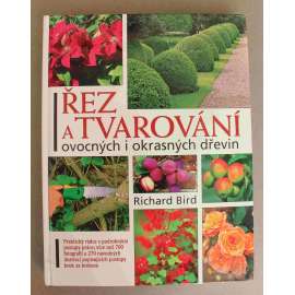 Řez a tvarování ovocných i okrasných dřevin (Zahrádkářství, zahrada, ovocné dřeviny, okrasné dřeviny, mj. růže, trvalky, zmlazení ovocných stromů)