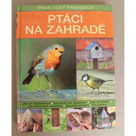 Ptáci na zahradě (zoologie, zahrady, ptačí budky, ptačí krmítka)