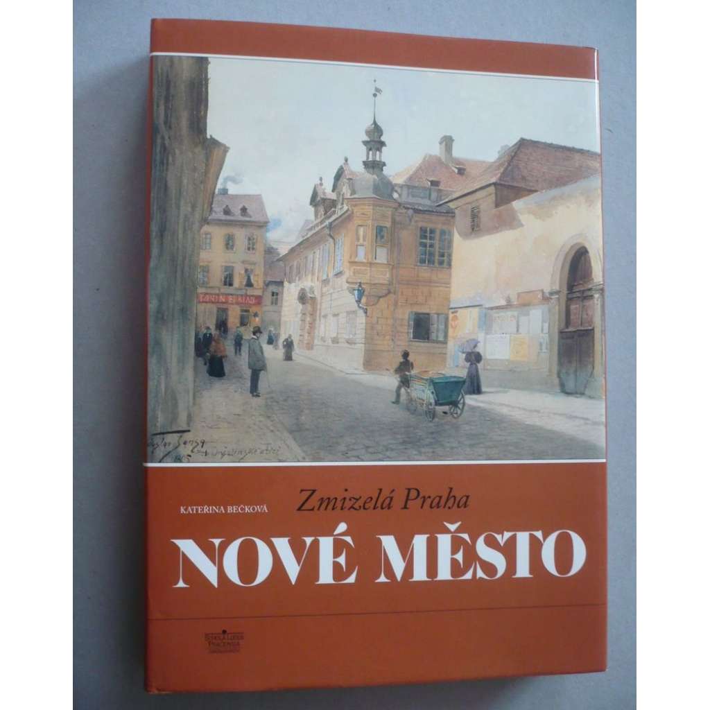 Zmizelá Praha - Nové Město [velká monografie se starými fotografiemi zaniklých částí města]