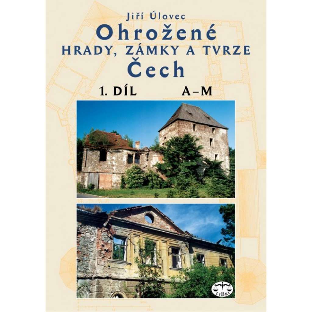 Ohrožené hrady, zámky a tvrze Čech I. díl (A-M)