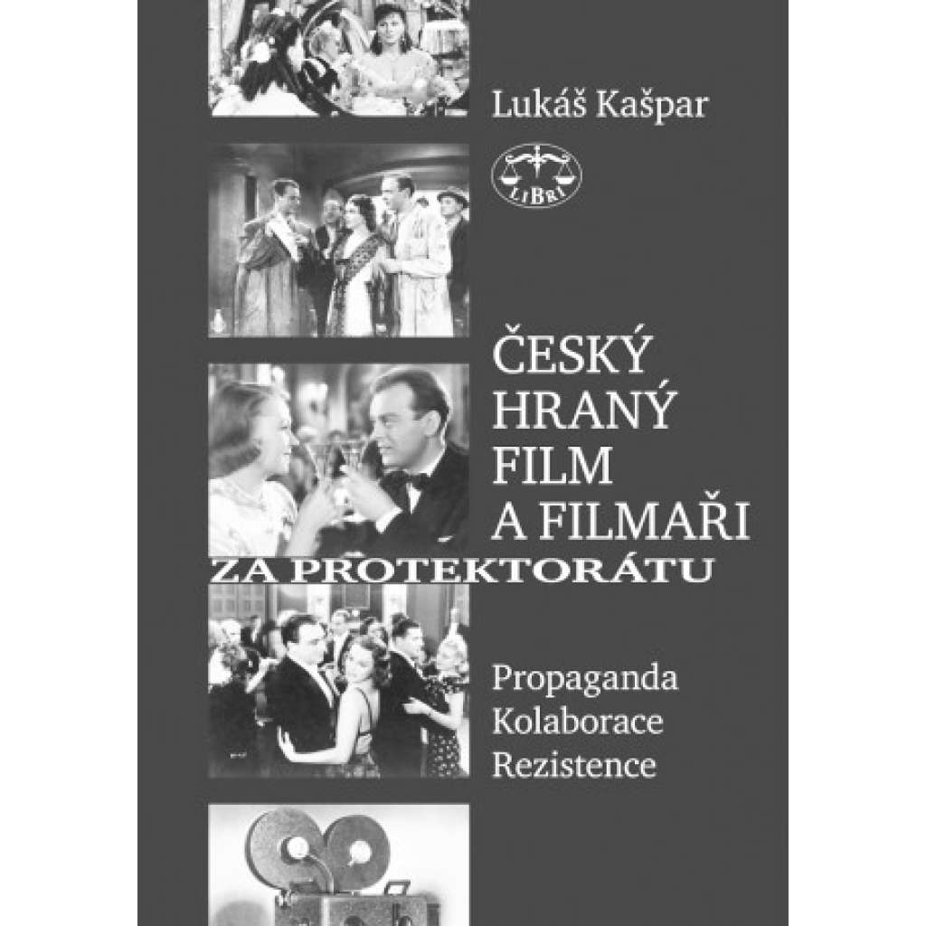 Český hraný film a filmaři za protektorátu. Propaganda, kolaborace, rezistence