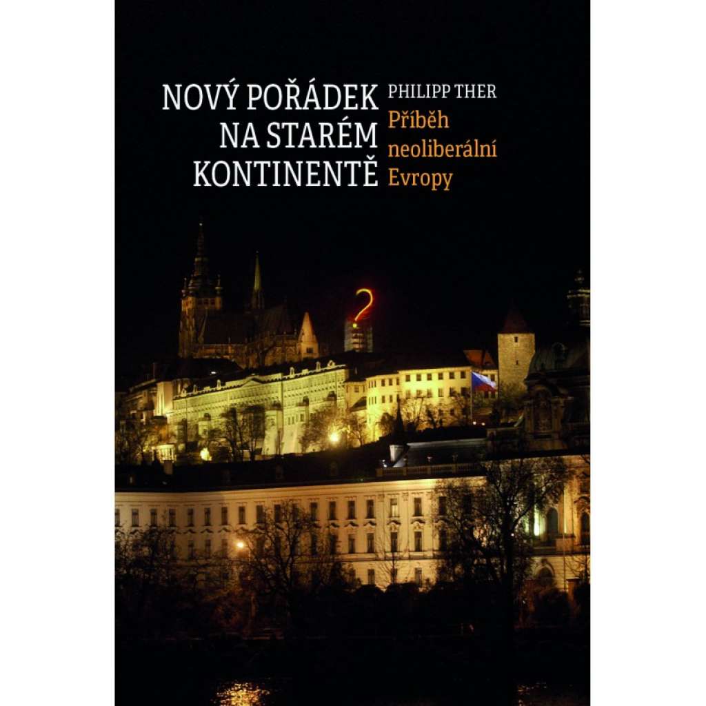 Nový pořádek na starém kontinentě  Příběh neoliberální Evropy Ther  Phillip