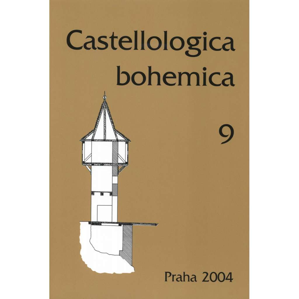 Castellologica bohemica 9 - 2004 (Sborník pro kastelologii českých zemí, hrady, tvrze, zříceniny Čech, historie a vývoj hradní architektury)