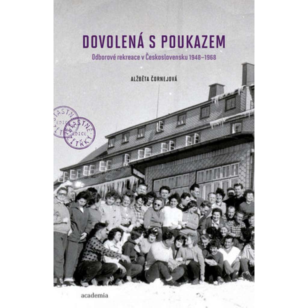 Dovolená s poukazem. Odborové rekreace v Československu 1948–1968