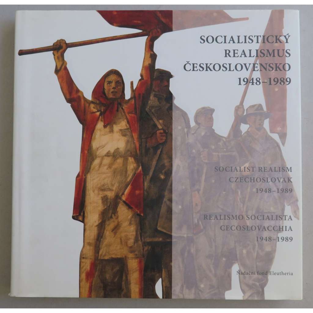 Socialistický realismus Československo 1948-1989 (výstavní katalog, malířství, sorela, mj. Alois Bílek, Jaromír Schoř, Karel Holan, Jan Čumpelík, Adolf Zábranský)