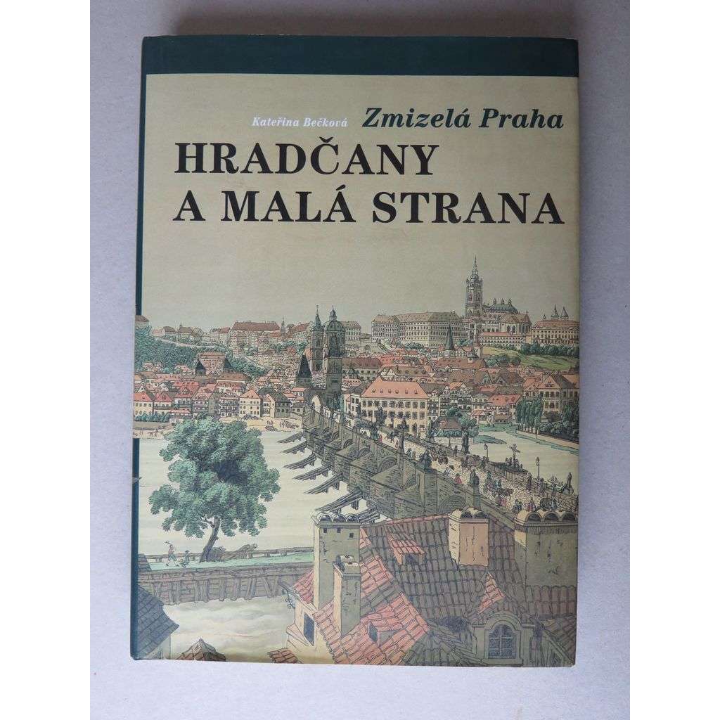 Zmizelá Praha - Hradčany a Malá Strana [velká monografie se starými fotografiemi zaniklých částí města]