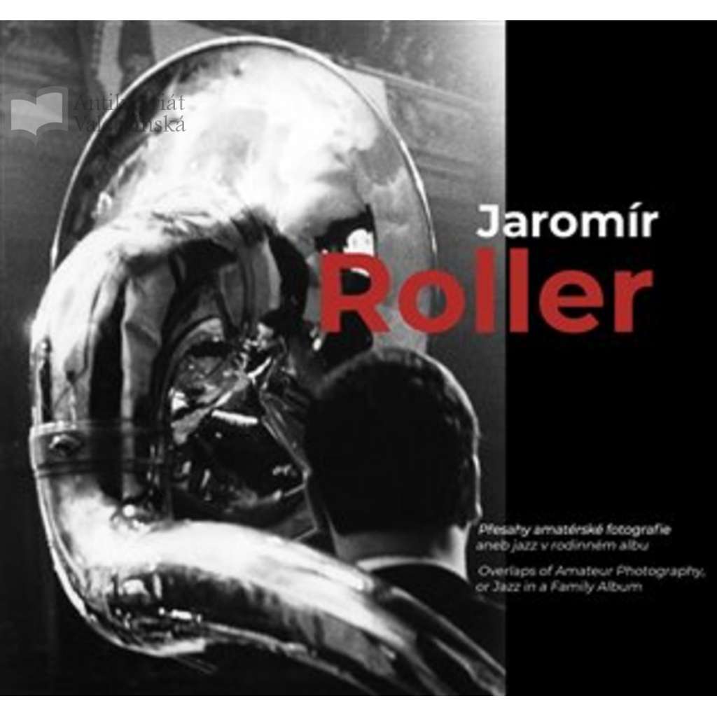 Jaromír Roller. Přesahy amatérské fotografie, aneb, jazz v rodinném albu