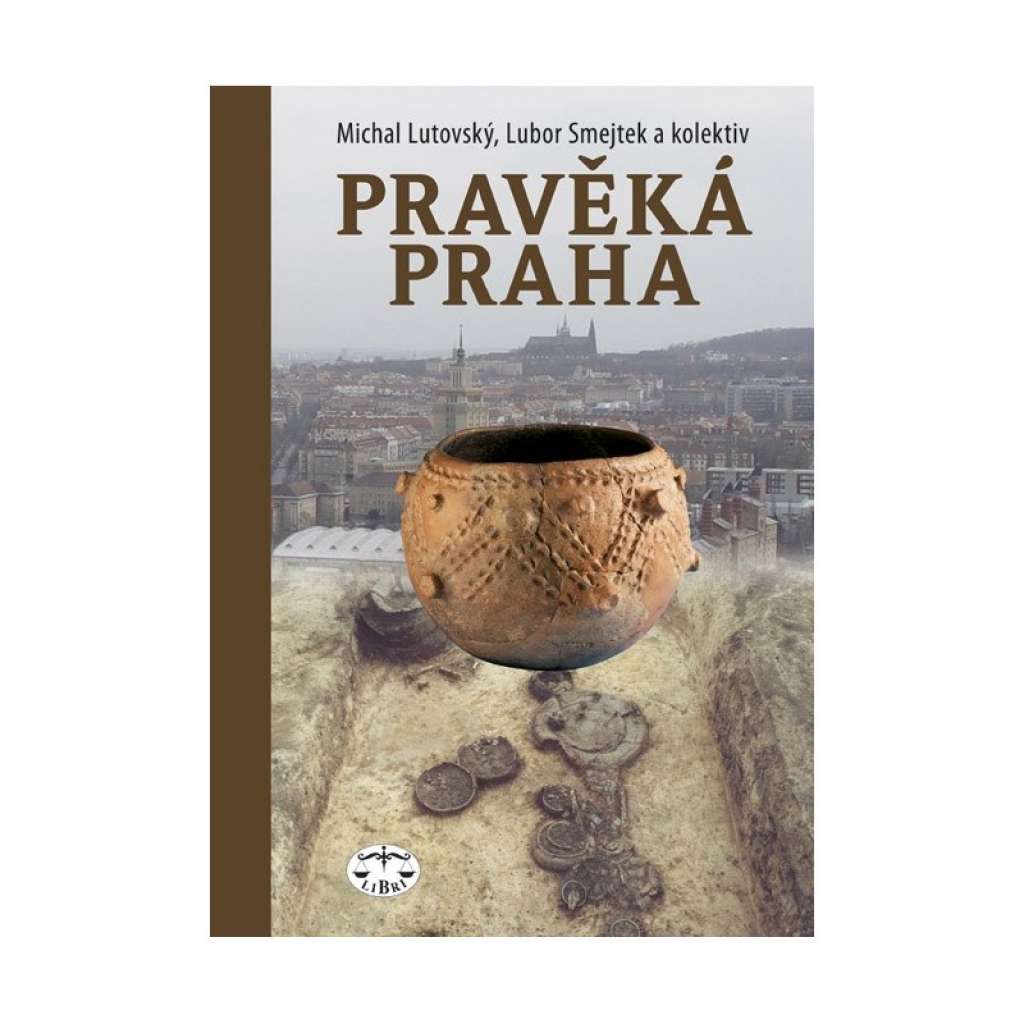 Pravěká Praha ARCHEOLOGIE Prahy  Michal Lutovský, L. Smejtek a kolektiv