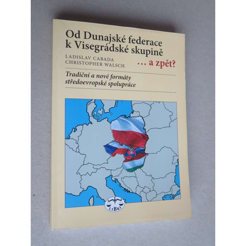 Od Dunajské federace k Visegrádské skupině ...a zpět?