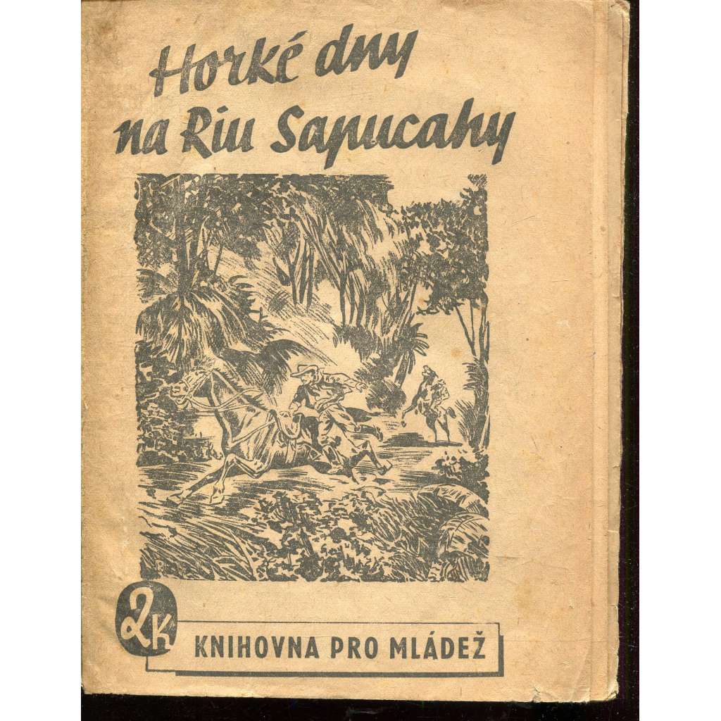 Horké dny na Riu Sapucahy (Knihovna pro mládež, Kuratorium, 1945) Horké dny na Riu Sapucahy (Knihovna pro mládež, Kuratorium, 1945)
