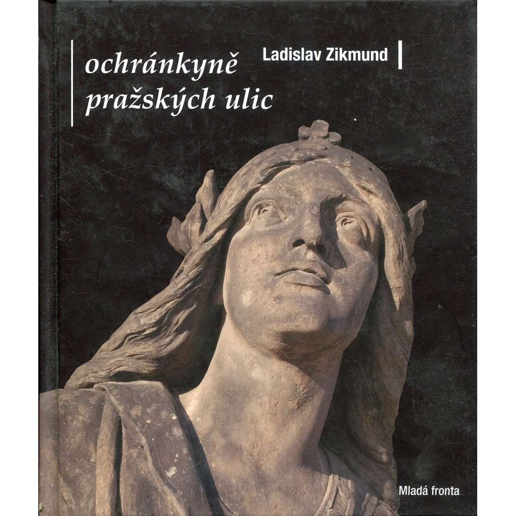 Ochránkyně pražských ulic - Ženy v pražské architektuře a sochařství [domovní znamení, sochy, plastika, kašny]