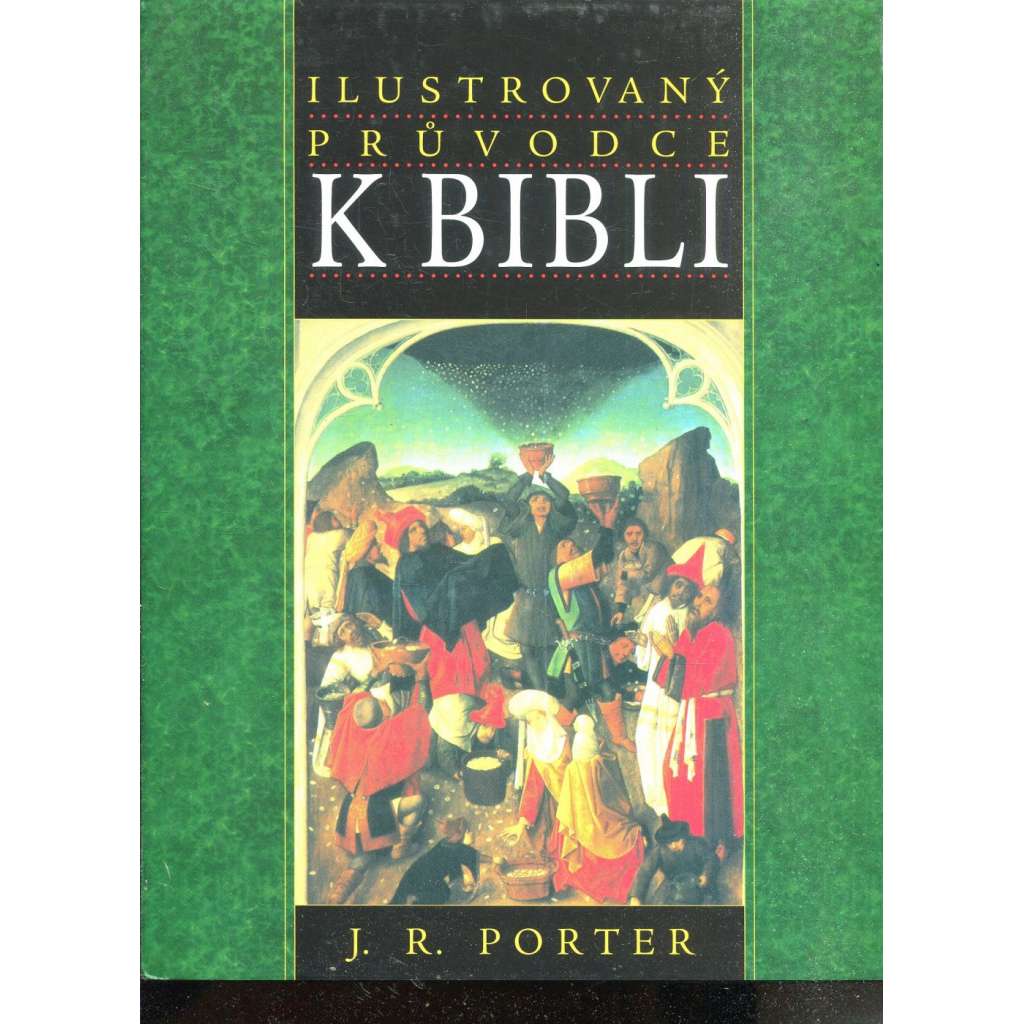 Ilustrovaný průvodce k Bibli [Obsahuje reálie z Bible, Starý a Nový zákon]