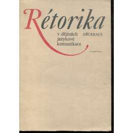Rétorika v dějinách jazykové komunikace [řečnictví, dějiny rétoriky]