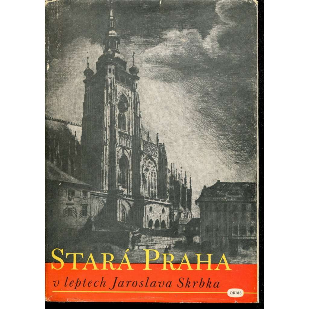 Stará Praha v leptech Jaroslava Skrbka [Jaroslav Skrbek, pražská zákoutí: Malá Strana, Hradčany, Staré Město; malíř a grafik]
