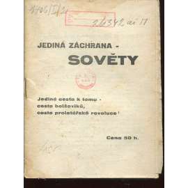 Jediná záchrana - Sověty. Jediná cesta k tomu - cesta bolševiků, cesta proletářské revoluce (levicová literatura, komunistická literatura)