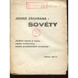 Jediná záchrana - Sověty. Jediná cesta k tomu - cesta bolševiků, cesta proletářské revoluce (levicová literatura, komunistická literatura)