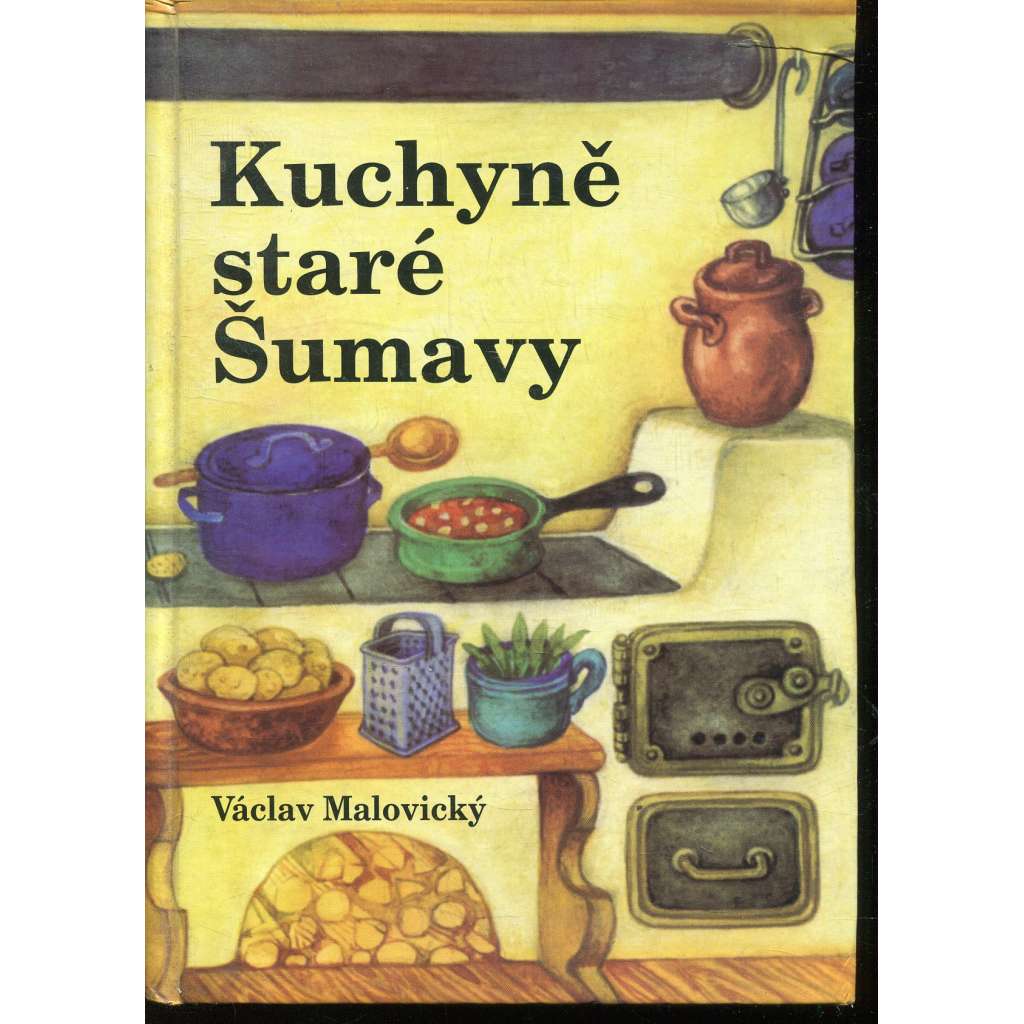 Kuchyně staré Šumavy (Šumava, kuchařka)