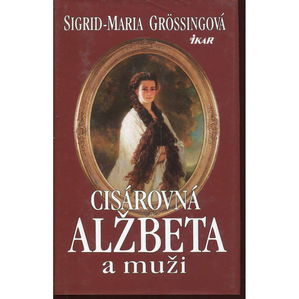 Cisárovná Alžbeta a muži [Habsburkové, Sisi, Sissi, manželka Františka Josefa I.] - text slovensky