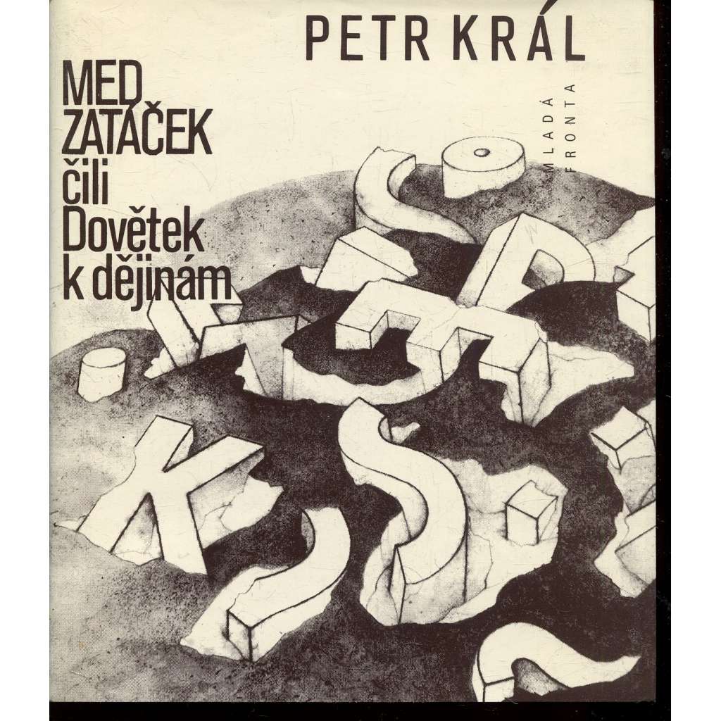 Med zatáček čili Dovětek k dějinám (podpis Petr Král )